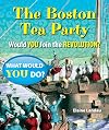 The Boston Tea Party: Would You Join the Revolution? (What Would You Do?)