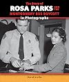 The Story of Rosa Parks and the Montgomery Bus Boycott in Photographs (The Story of the Civil Rights Movement in Photographs)