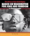 The Story of the Civil Rights March on Washington for Jobs and Freedom in Photographs (The Story of the Civil Rights Movement in Photographs)