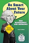 Be Smart About Your Future: Risk Management and Insurance (Be Smart About Money and Financial Literacy)