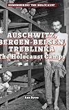 Auschwitz, Bergen-Belsen, Treblinka: The Holocaust Camps (Remembering the Holocaust)