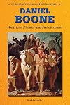Daniel Boone: American Pioneer and Frontiersman (Legendary American Biographies)