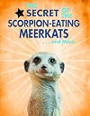 The Secret of the Scorpion-eating Meerkats... and More! (Animal Secrets Revealed!)