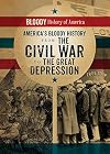 America's Bloody History from the Civil War to the Great Depression (Bloody History of America)