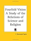 The fourfold vision : a study of the relations of science and religion