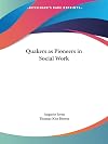 The Quakers as pioneers in social work (Studien über die sozialpolitik der Quäker)