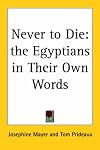Never to die; the Egyptians in their own words