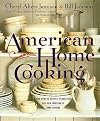 American Home Cooking: Over 300 Spirited Recipes Celebrating Our Rich Tradition of Home Cooking