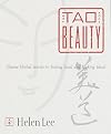 The Tao of Beauty: Chinese Herbal Secrets to Feeling Good and Looking Great