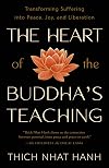 The Heart of the Buddha's Teaching: Transforming Suffering into Peace, Joy, and Liberation