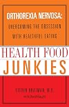 Health Food Junkies: Orthorexia Nervosa - the Health Food Eating Disorder