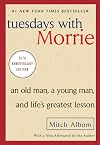 Tuesdays with Morrie: An Old Man, a Young Man, and Life's Greatest Lesson