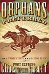 Orphans Preferred: The Twisted Truth and Lasting Legend of the Pony Express