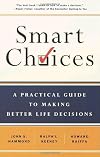 Smart Choices: A Practical Guide to Making Better Decisions