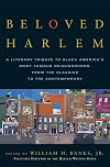 Beloved Harlem: A Literary Tribute to Black America's Most Famous Neighborhood, From the Classics to The Contemporary