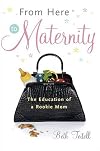 From Here to Maternity: The Education of a Rookie Mom