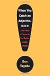 When You Catch an Adjective, Kill It: The Parts of Speech, for Better And/Or Worse