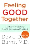 Feeling Good Together: The Secret to Making Troubled Relationships Work