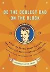 Be the Coolest Dad on the Block: All of the Tricks, Games, Puzzles and Jokes You Need to Impress Your Kids (and keep them entertained for years to come!)