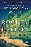 Rogues' Gallery: The Secret Story of the Lust, Lies, Greed, and Betrayals That Made the Metropolitan Museum of Art