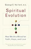 Spiritual Evolution: How We Are Wired for Faith, Hope, and Love