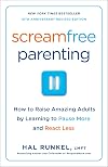 Screamfree Parenting: The Revolutionary Approach to Raising Your Kids by Keeping Your Cool