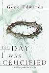 The Day I Was Crucified: As Told by Jesus Christ