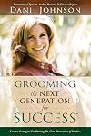 Grooming the Next Generation for Success: Proven Strategies for Raising the Next Generation of Leaders