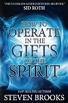 How to Operate in the Gifts of the Spirit: Making Spiritual Gifts Easy to Understand
