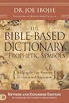 The Bible-Based Dictionary of Prophetic Symbols: Bridging the Gap Between Revelation and Application