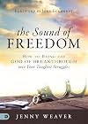 The Sound of Freedom: How to Bring the God of the Breakthrough into Your Toughest Struggles