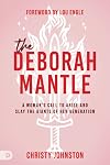 The Deborah Mantle: A Woman's Call to Arise and Slay the Giants of Her Generation