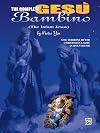 The Complete Gesù Bambino (The Infant Jesus): Seven Versions of the Christmas Classic in One Volume