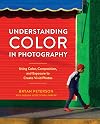 Understanding Color in Photography: Using Color, Composition, and Exposure to Create Vivid Photos