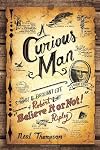 A Curious Man: The Strange and Brilliant Life of Robert "Believe It or Not!" Ripley