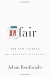 Unfair: The New Science of Criminal Injustice