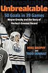 Unbreakable: 50 Goals in 39 Games: Wayne Gretzky and the Story of Hockey's Greatest Record