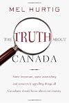 The Truth about Canada: Some Important, Some Astonishing, and Some Truly Appalling Things All Canadians Should Know About Our Country