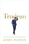 Trudeau: The Education of a Prime Minister