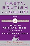 Nasty, Brutish and Short: the Quirks & Quarks Guide to Animal Sex and Other Weird Behaviour