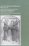 Ancient Jewish-christian Dialogues: Athanasius And Zacchaeus, Simon And Theophilus, Timothy And Aquila : Introductions, Texts and Translations (Studies in the Bible and Early Christianity)