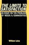 Limits to Satisfaction: An Essay on the Problem of Needs and Commodities