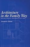 Architecture in the Family Way: Doctors, Houses, and Women, 1870-1900 (McGill-Queen’s/Associated Medical Services Studies in the History of Medicine, H)