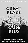A great place to raise kids : interpretation, science, and the urban-rural debate