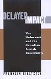 Delayed Impact; The Holocaust and teh Canadian Jewish Community, 1945-1985