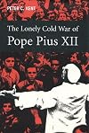 The Lonely Cold War of Pope Pius XII: The Roman Catholic Church and the Division of Europe, 1943-1950
