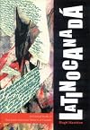 Latinocanada: A Critical Study of Ten Latin American Writers of Canada