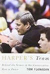 Harper's Team: Behind the Scenes in the Conservative Rise to Power
