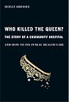 Who killed the Queen? the story of a community hospital and how to fix public health care