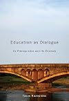 Education as Dialogue: Its Prerequisites and its Enemies